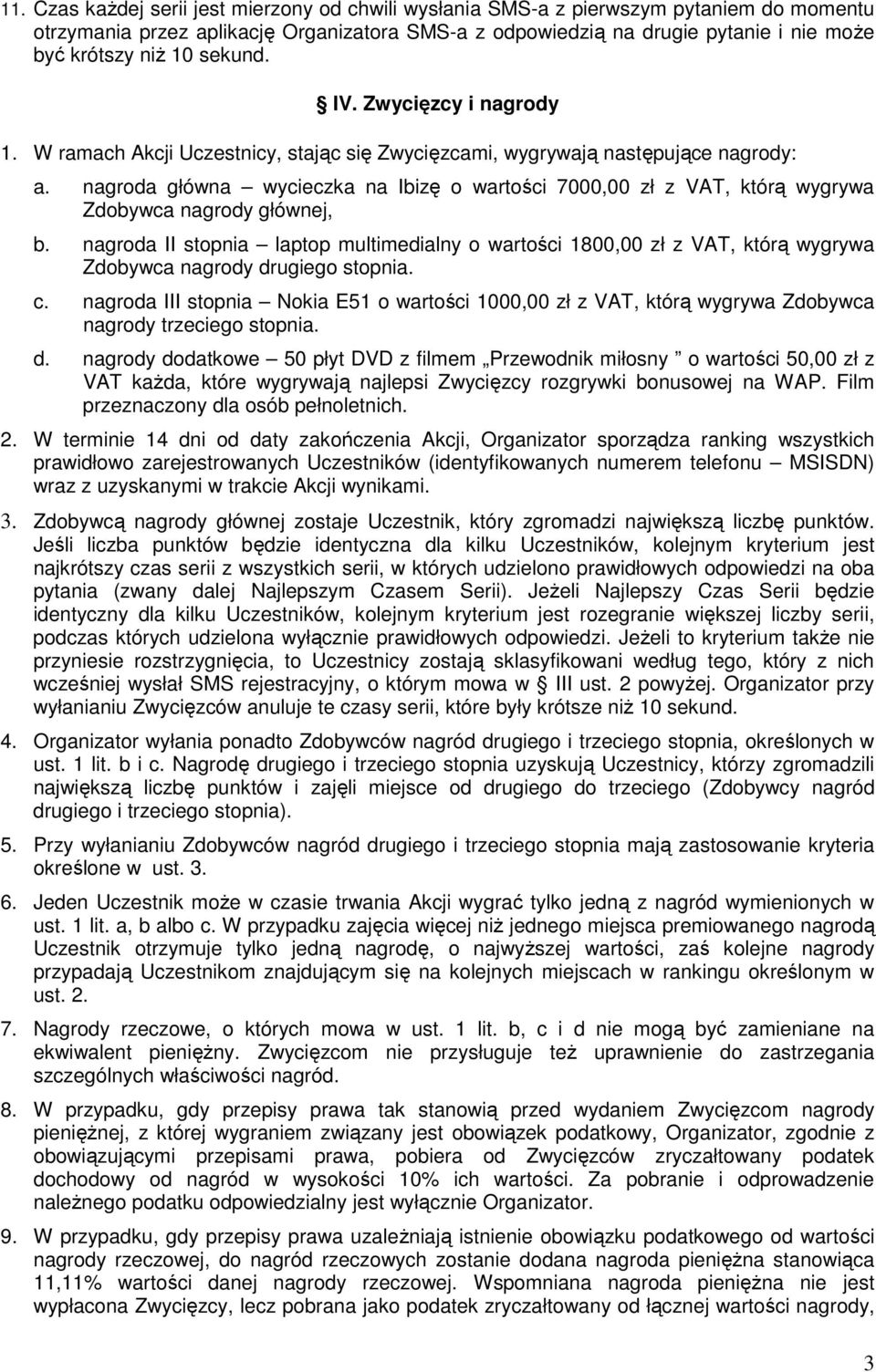 nagroda główna wycieczka na Ibizę o wartości 7000,00 zł z VAT, którą wygrywa Zdobywca nagrody głównej, b.