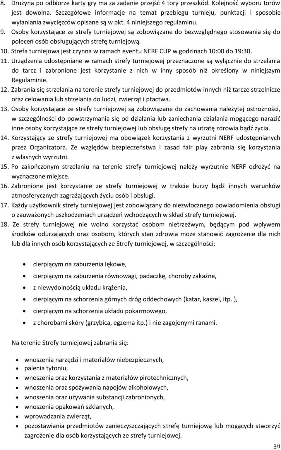 Osoby korzystające ze strefy turniejowej są zobowiązane do bezwzględnego stosowania się do poleceń osób obsługujących strefę turniejową. 10.