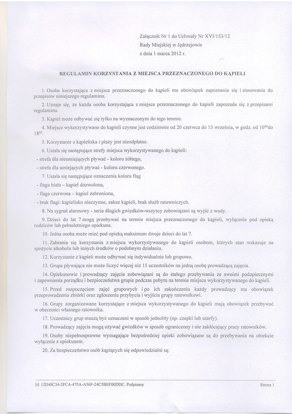 Uznaje sig, 2e kazda osoba korzystaj4ca zmiejsca przeznaczonego do kapieli zapoznala sie zprzepisanri regulaminu. 3. I(4piel moze odbywai sig tylko nawznaazonym do tego terenie. 4.