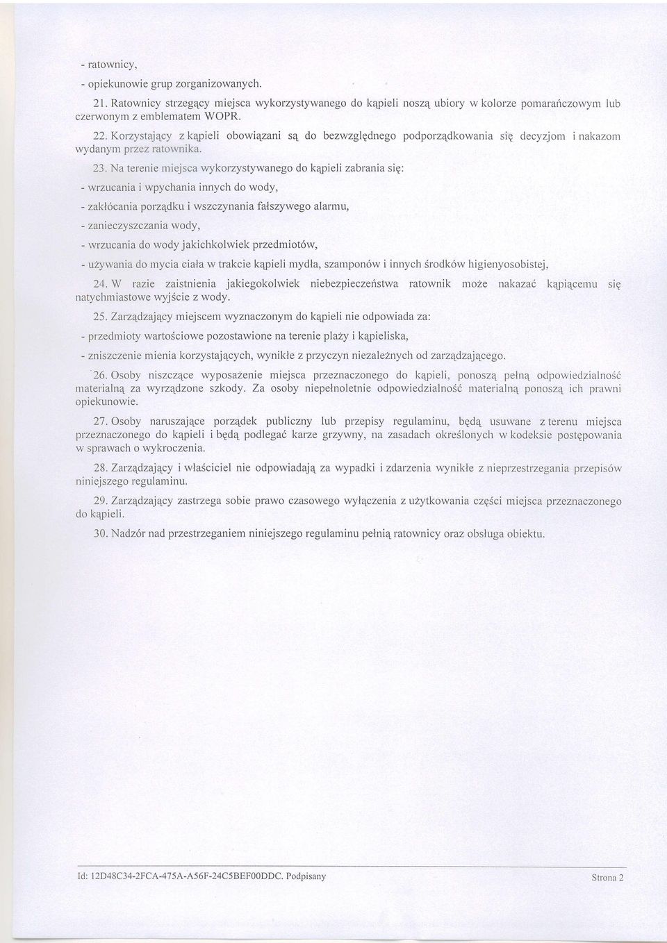 Na terenie miejsca wykorzystywanego do kqpieli zabrania sig: - wrzucania i wpychania innych do wody, - zaklocania porz4dku i wszczynania falszywego alarmu, - zanieczy szczania w o dy, - wrzucania do