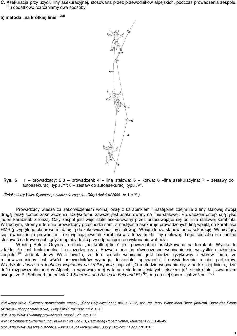 (Źródło: Jerzy Wala: Dylematy prowadzenia zespołu, Góry i Alpinizm 2000, nr 3, s.23.).
