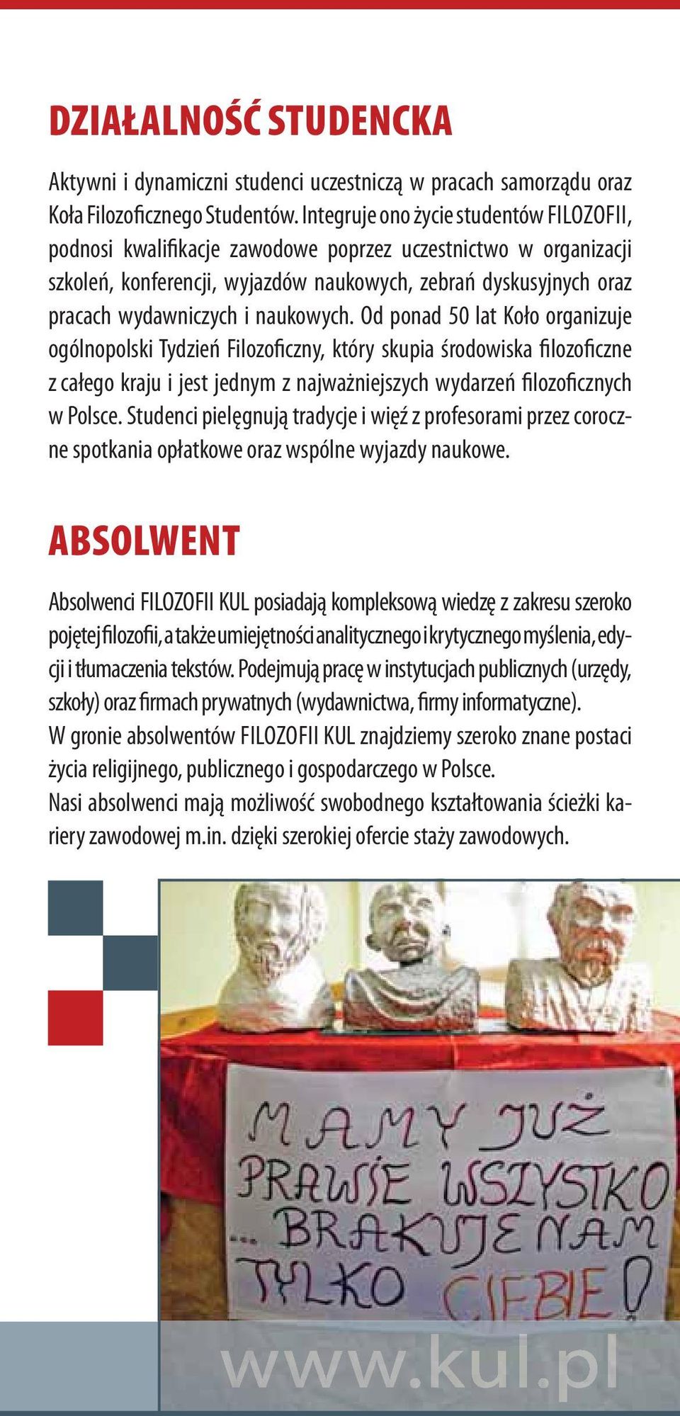 naukowych. Od ponad 50 lat Koło organizuje ogólnopolski Tydzień Filozoficzny, który skupia środowiska filozoficzne z całego kraju i jest jednym z najważniejszych wydarzeń filozoficznych w Polsce.