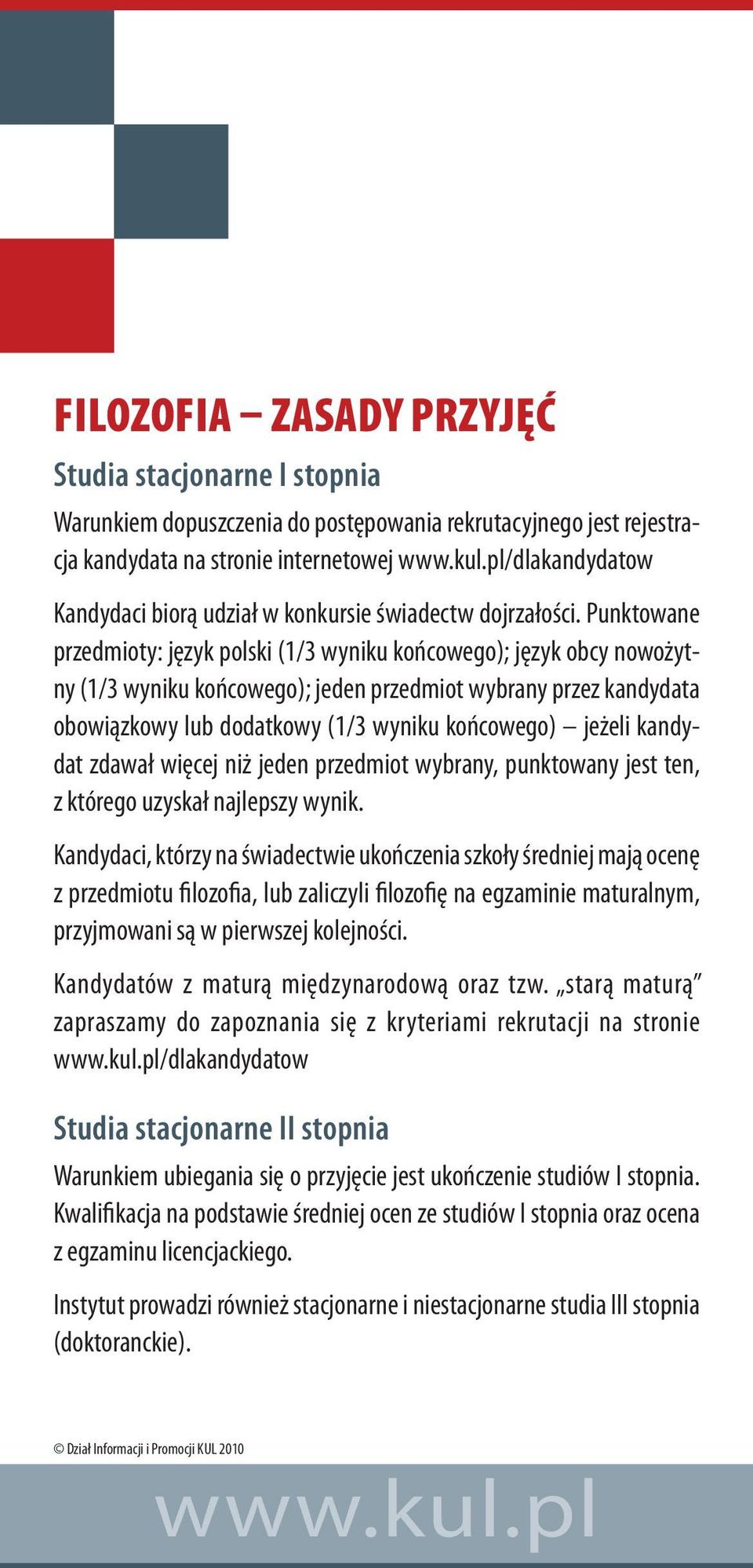 Punktowane przedmioty: język polski (1/3 wyniku końcowego); język obcy nowożytny (1/3 wyniku końcowego); jeden przedmiot wybrany przez kandydata obowiązkowy lub dodatkowy (1/3 wyniku końcowego)