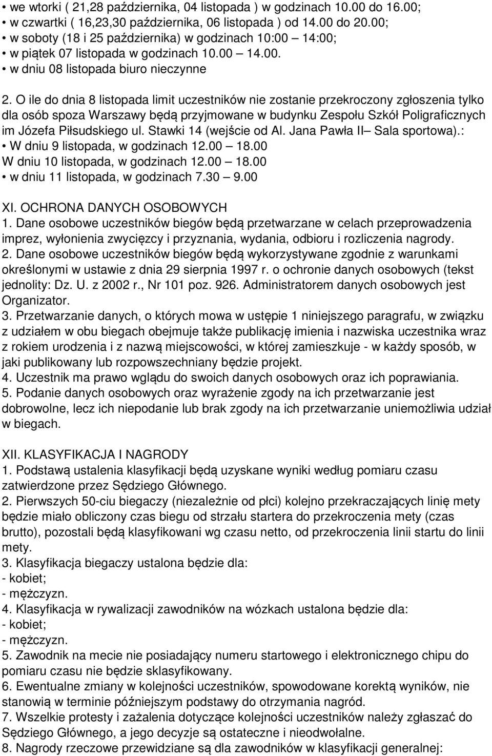 O ile do dnia 8 listopada limit uczestników nie zostanie przekroczony zgłoszenia tylko dla osób spoza Warszawy będą przyjmowane w budynku Zespołu Szkół Poligraficznych im Józefa Piłsudskiego ul.