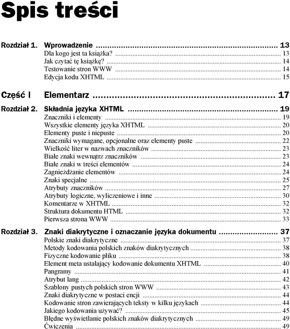 .. 22 Wielkość liter w nazwach znaczników... 23 Białe znaki wewnątrz znaczników... 23 Białe znaki w treści elementów... 24 Zagnieżdżanie elementów... 24 Znaki specjalne...25 Atrybuty znaczników.