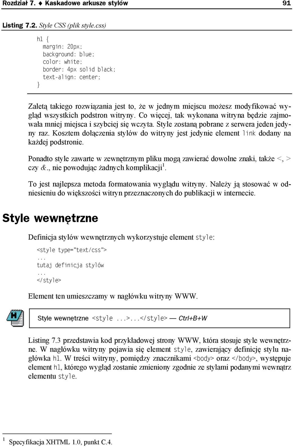 podstron witryny. Co więcej, tak wykonana witryna będzie zajmowała mniej miejsca i szybciej się wczyta. Style zostaną pobrane z serwera jeden jedyny raz.