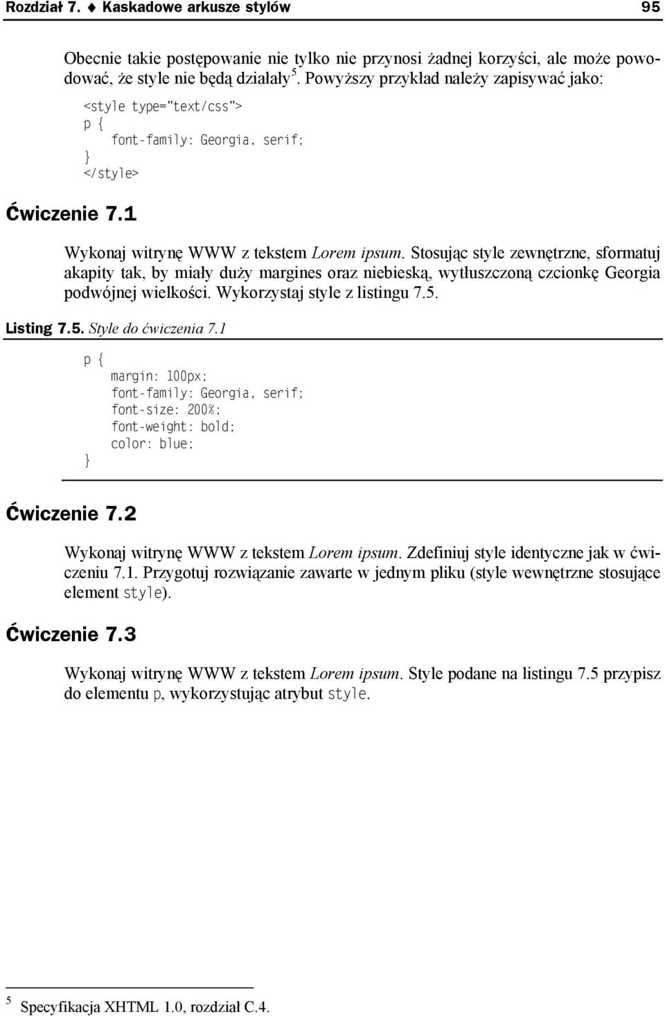 Stosując style zewnętrzne, sformatuj akapity tak, by miały duży margines oraz niebieską, wytłuszczoną czcionkę Georgia podwójnej wielkości. Wykorzystaj style z listingu 7.5. Listing 7.5. Style do ćwiczenia 7.