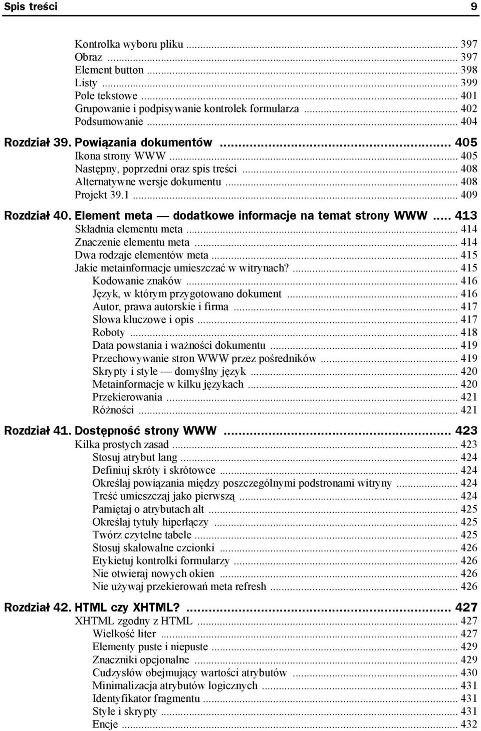 Element meta dodatkowe informacje na temat strony WWW... 413 Składnia elementu meta... 414 Znaczenie elementu meta... 414 Dwa rodzaje elementów meta... 415 Jakie metainformacje umieszczać w witrynach?