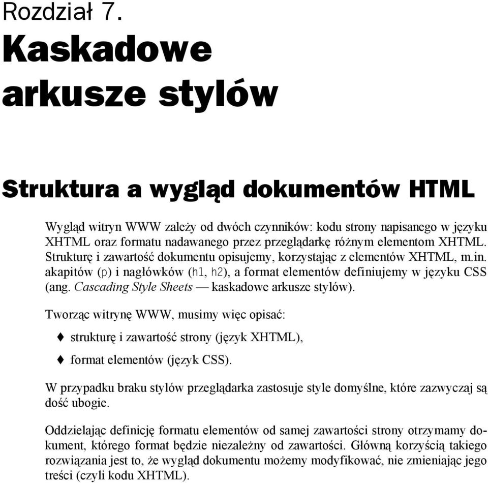 elementom XHTML. Strukturę i zawartość dokumentu opisujemy, korzystając z elementów XHTML, m.in. akapitów (p) i nagłówków (h1, h2), a format elementów definiujemy w języku CSS (ang.