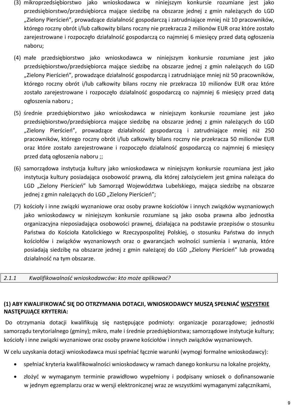 rozpoczęło działalność gospodarczą co najmniej 6 miesięcy przed datą ogłoszenia naboru; (4) małe przedsiębiorstwo jako wnioskodawca w niniejszym konkursie rozumiane jest jako