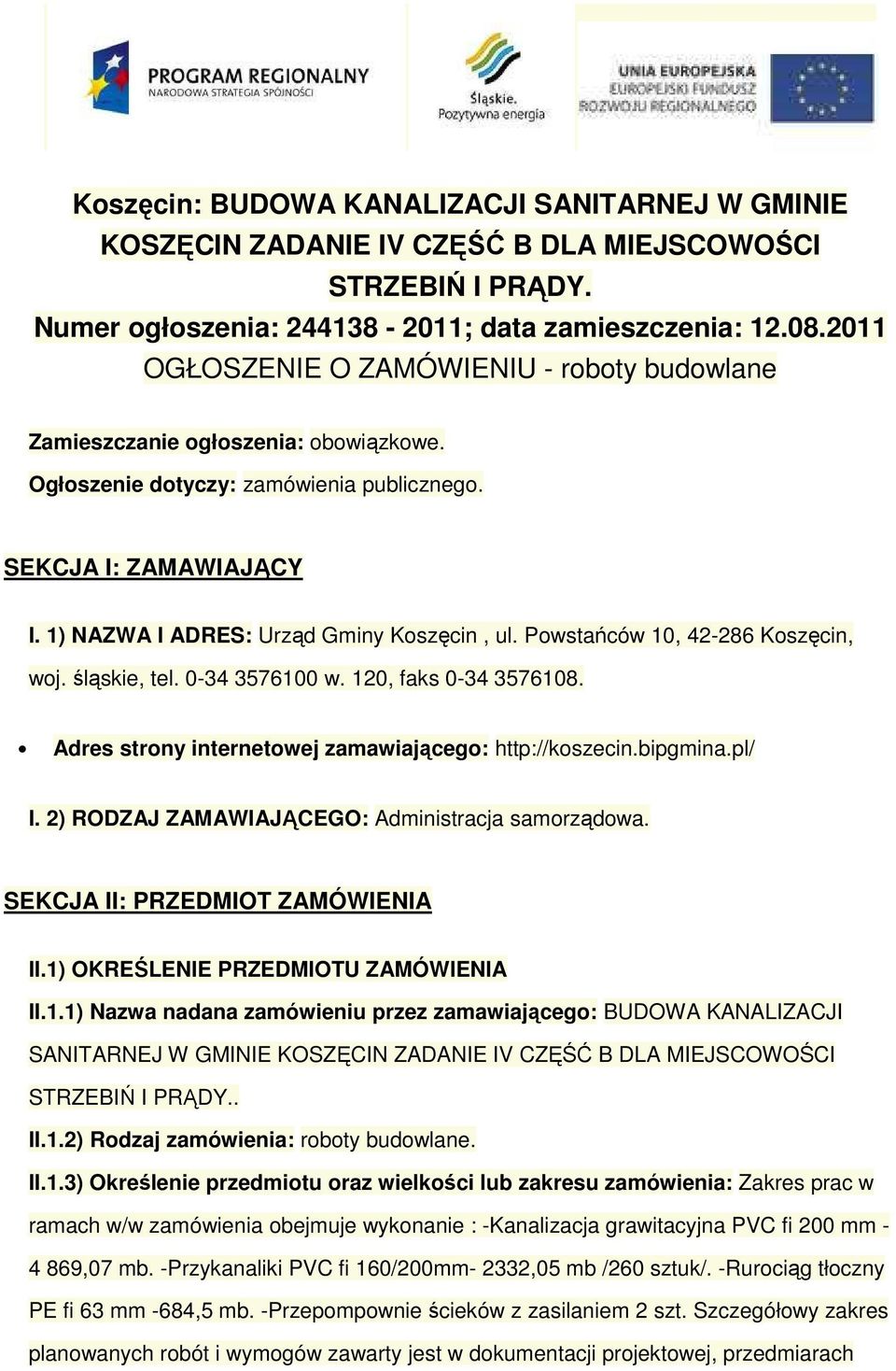 Powstańców 10, 42-286 Koszęcin, woj. śląskie, tel. 0-34 3576100 w. 120, faks 0-34 3576108. Adres strony internetowej zamawiającego: http://koszecin.bipgmina.pl/ I.