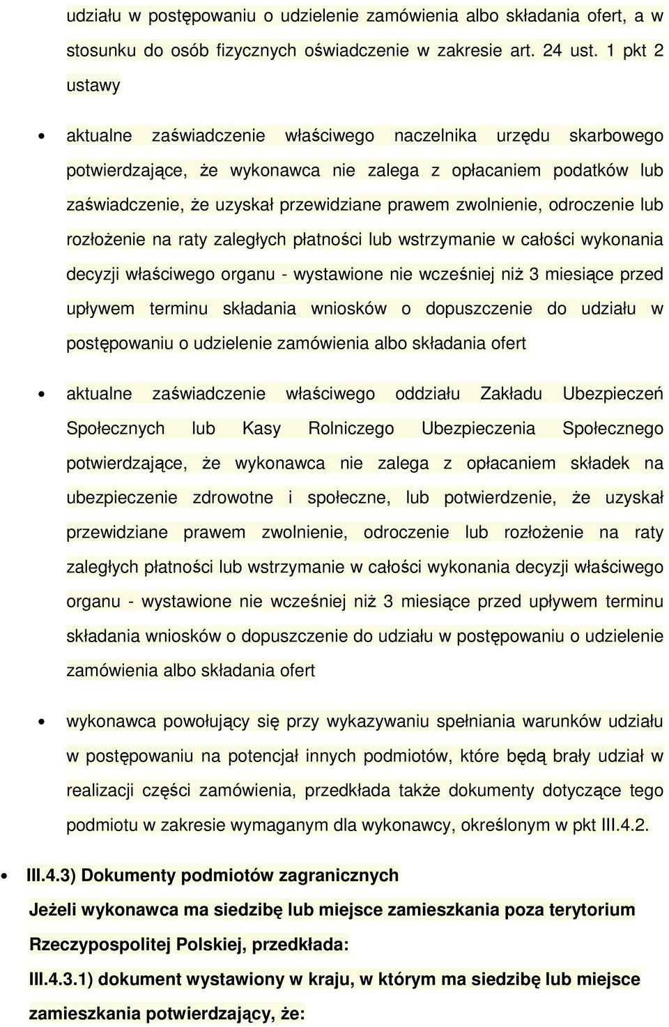 zwolnienie, odroczenie lub rozłożenie na raty zaległych płatności lub wstrzymanie w całości wykonania decyzji właściwego organu - wystawione nie wcześniej niż 3 miesiące przed upływem terminu