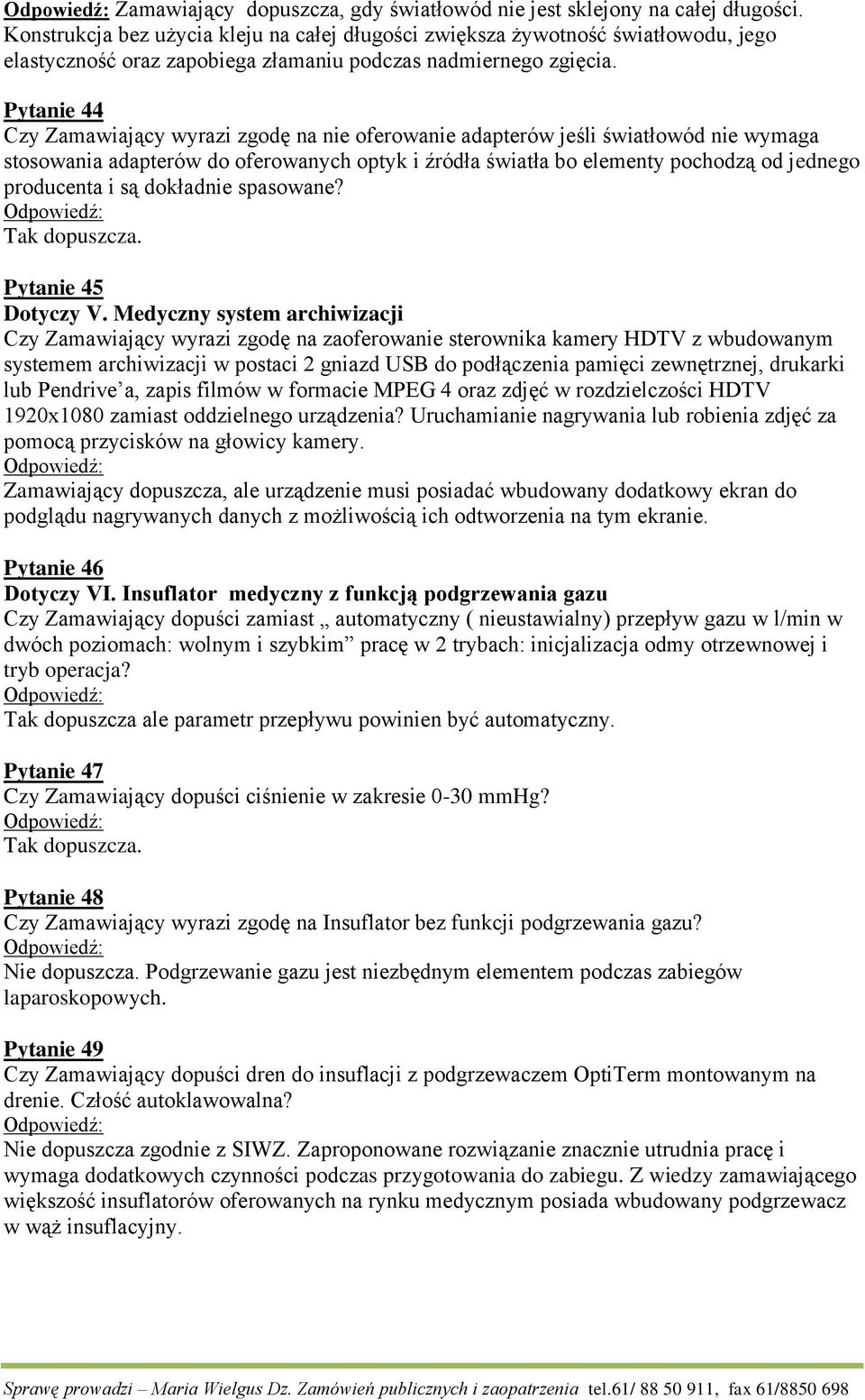 Pytanie 44 Czy Zamawiający wyrazi zgodę na nie oferowanie adapterów jeśli światłowód nie wymaga stosowania adapterów do oferowanych optyk i źródła światła bo elementy pochodzą od jednego producenta i