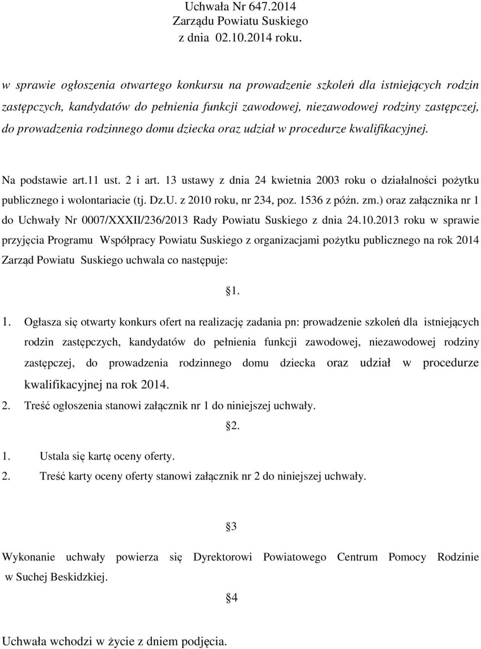 rodzinnego domu dziecka oraz udział w procedurze kwalifikacyjnej. Na podstawie art.11 ust. 2 i art. 13 ustawy z dnia 24 kwietnia 2003 roku o działalności pożytku publicznego i wolontariacie (tj. Dz.U.