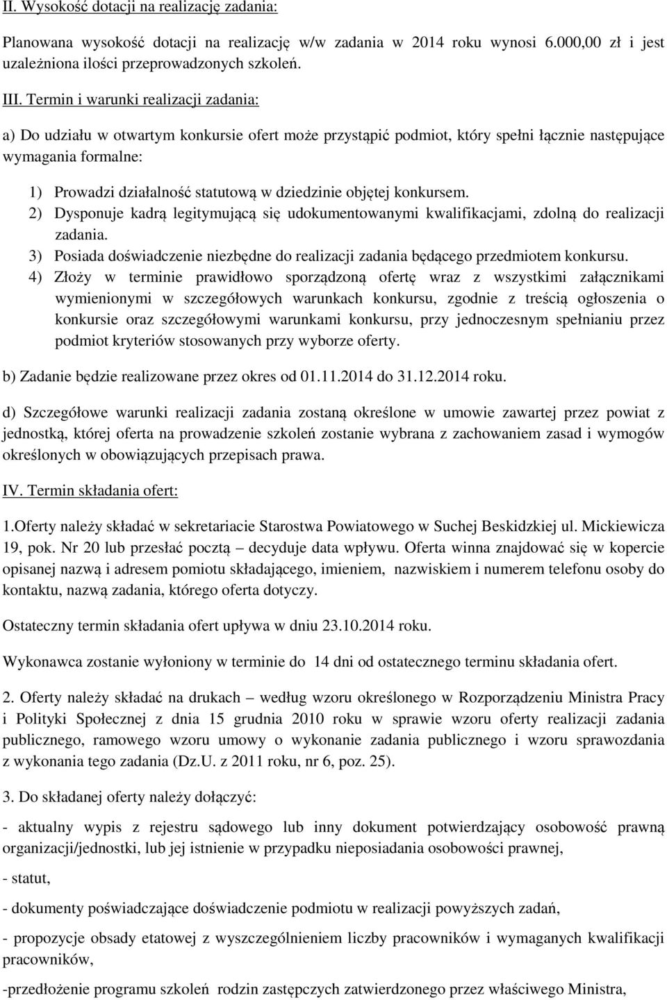 dziedzinie objętej konkursem. 2) Dysponuje kadrą legitymującą się udokumentowanymi kwalifikacjami, zdolną do realizacji zadania.