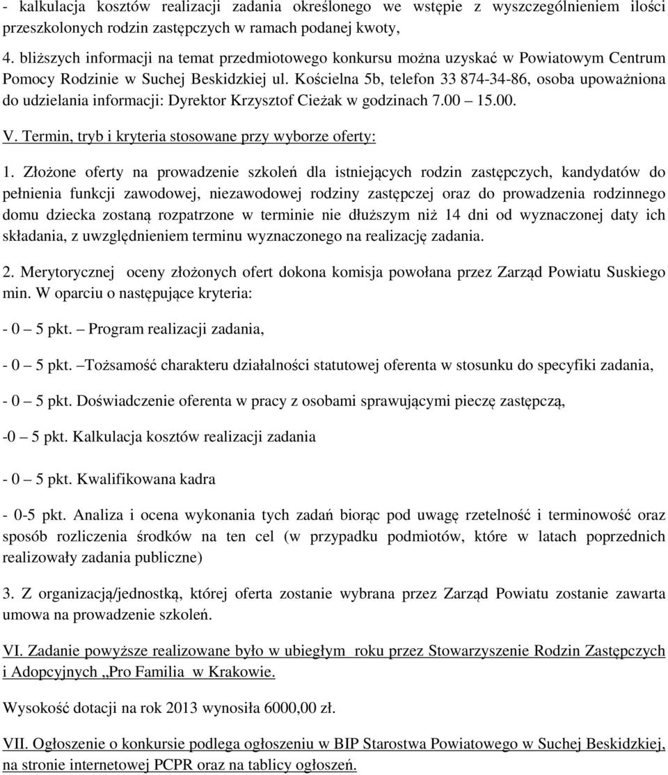 Kościelna 5b, telefon 33 874-34-86, osoba upoważniona do udzielania informacji: Dyrektor Krzysztof Cieżak w godzinach 7.00 15.00. V. Termin, tryb i kryteria stosowane przy wyborze oferty: 1.