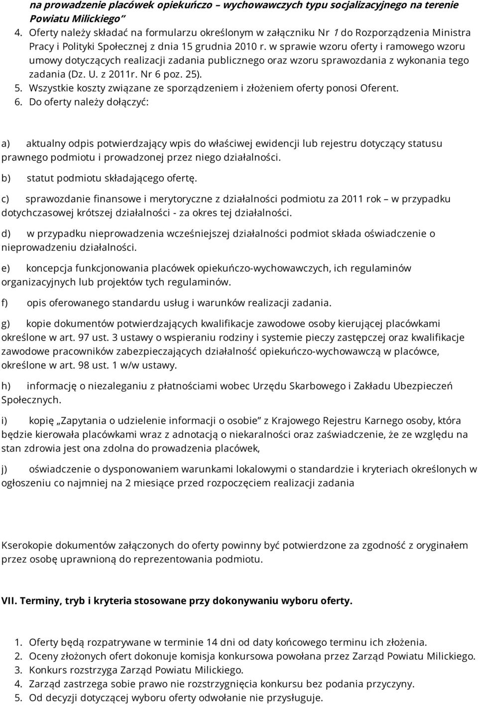 w sprawie wzoru oferty i ramowego wzoru umowy dotyczących realizacji zadania publicznego oraz wzoru sprawozdania z wykonania tego zadania (Dz. U. z 2011r. Nr 6 poz. 25). 5.