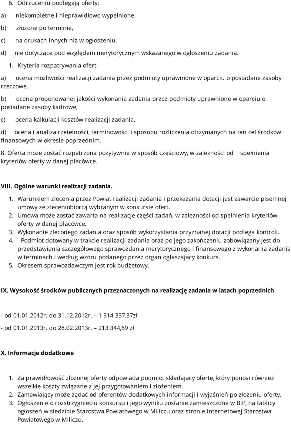 a) ocena możliwości realizacji zadania przez podmioty uprawnione w oparciu o posiadane zasoby rzeczowe, b) ocena proponowanej jakości wykonania zadania przez podmioty uprawnione w oparciu o posiadane