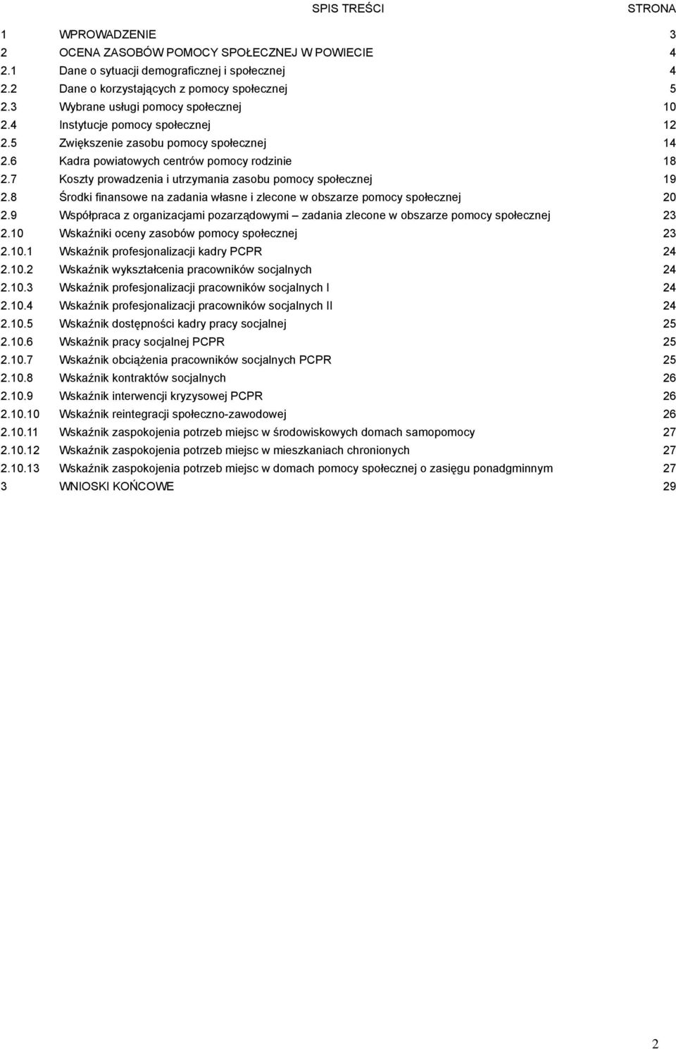 7 Koszty prowadzenia i utrzymania zasobu pomocy społecznej 19 2.8 Środki finansowe na zadania własne i zlecone w obszarze pomocy społecznej 20 2.