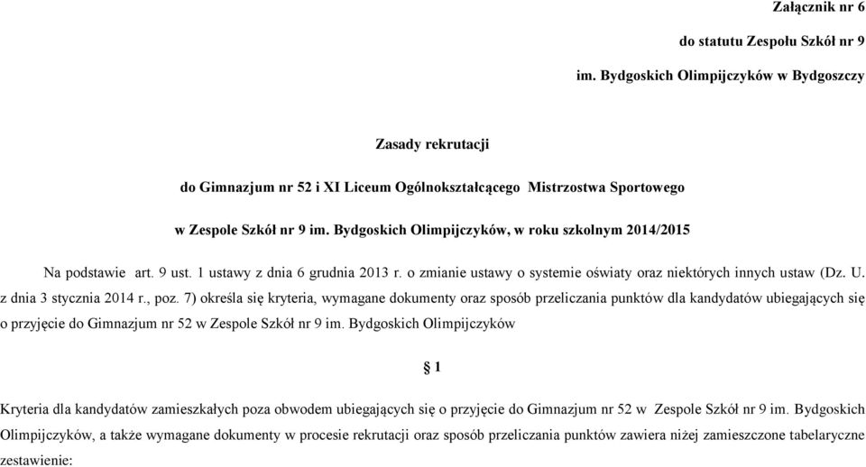 Bydgoskich Olimpijczyków, w roku szkolnym 01/015 Na podstawie art. 9 ust. 1 ustawy z dnia 6 grudnia 013 r. o zmianie ustawy o systemie oświaty oraz niektórych innych ustaw (Dz. U.