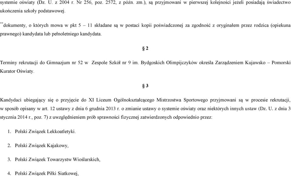 Terminy rekrutacji do Gimnazjum nr 5 w Zespole Szkół nr 9 im. Bydgoskich Olimpijczyków określa Zarządzeniem Kujawsko Pomorski Kurator Oświaty.