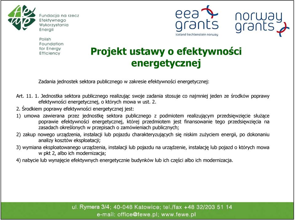2. Środkiem poprawy efektywności energetycznej jest: 1) umowa zawierana przez jednostkę sektora publicznego z podmiotem realizującym przedsięwzięcie służące poprawie efektywności energetycznej,