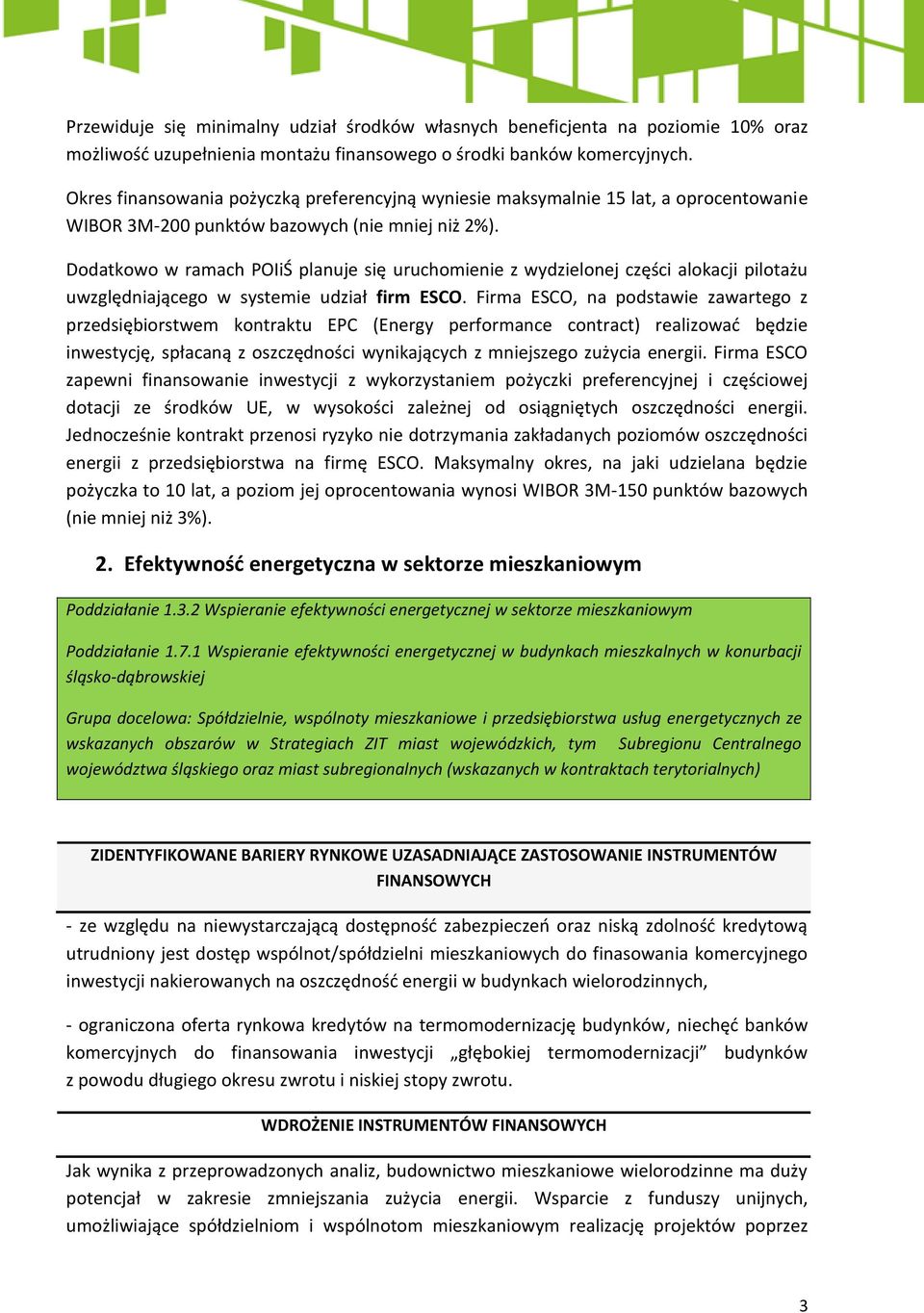 Dodatkowo w ramach POIiŚ planuje się uruchomienie z wydzielonej części alokacji pilotażu uwzględniającego w systemie udział firm ESCO.