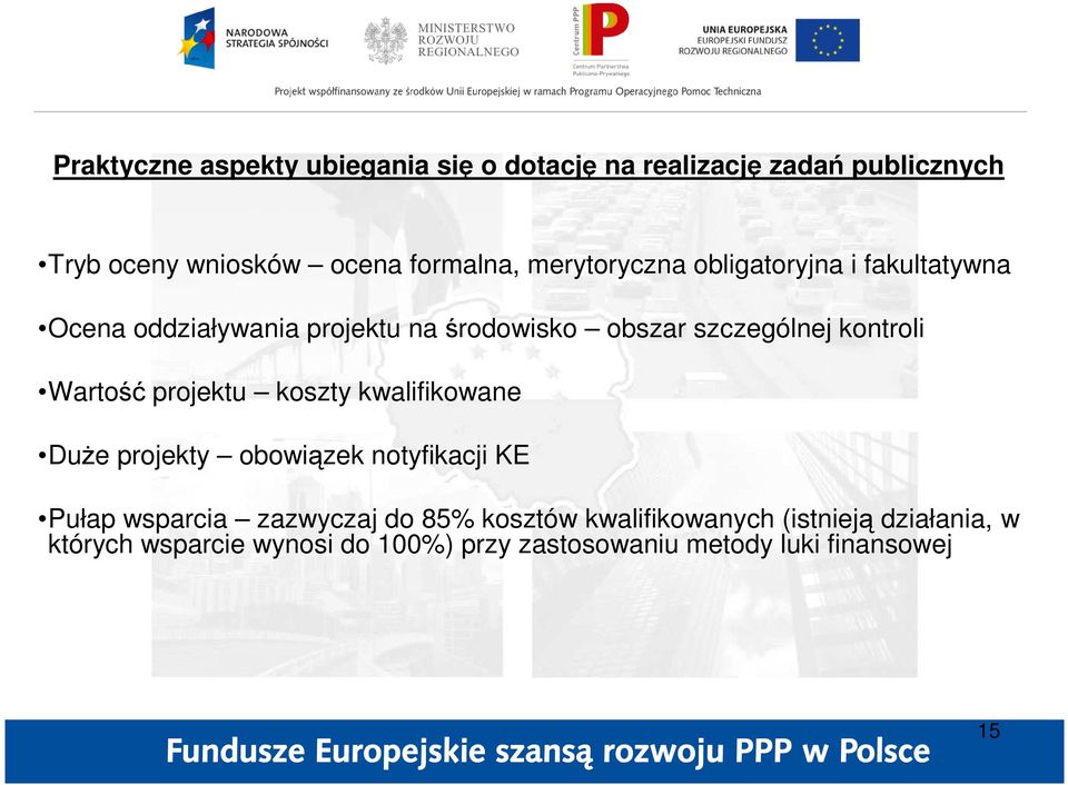 Wartość projektu koszty kwalifikowane DuŜe projekty obowiązek notyfikacji KE Pułap wsparcia zazwyczaj do 85%