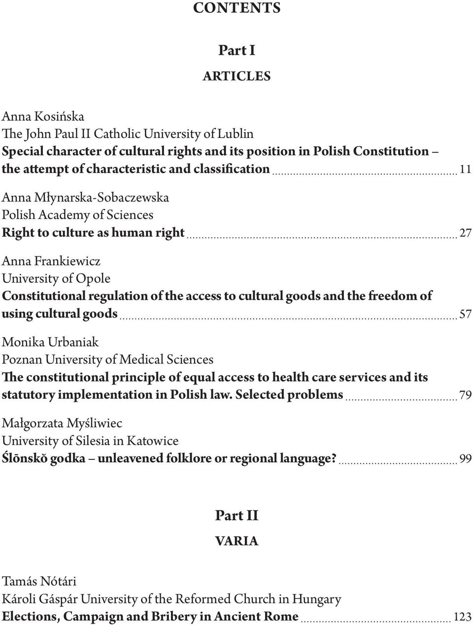 goods and the freedom of using cultural goods 57 Monika Urbaniak Poznan University of Medical Sciences The constitutional principle of equal access to health care services and its statutory