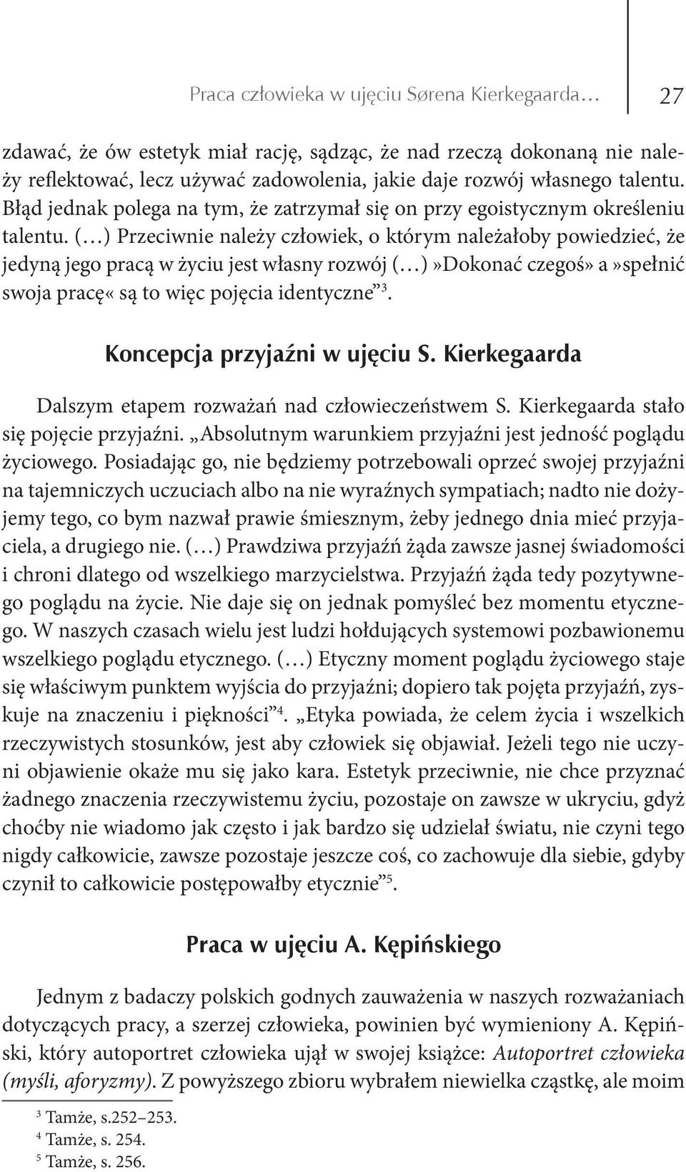 ( ) Przeciwnie należy człowiek, o którym należałoby powiedzieć, że jedyną jego pracą w życiu jest własny rozwój ( )»Dokonać czegoś» a»spełnić swoja pracę«są to więc pojęcia identyczne 3.