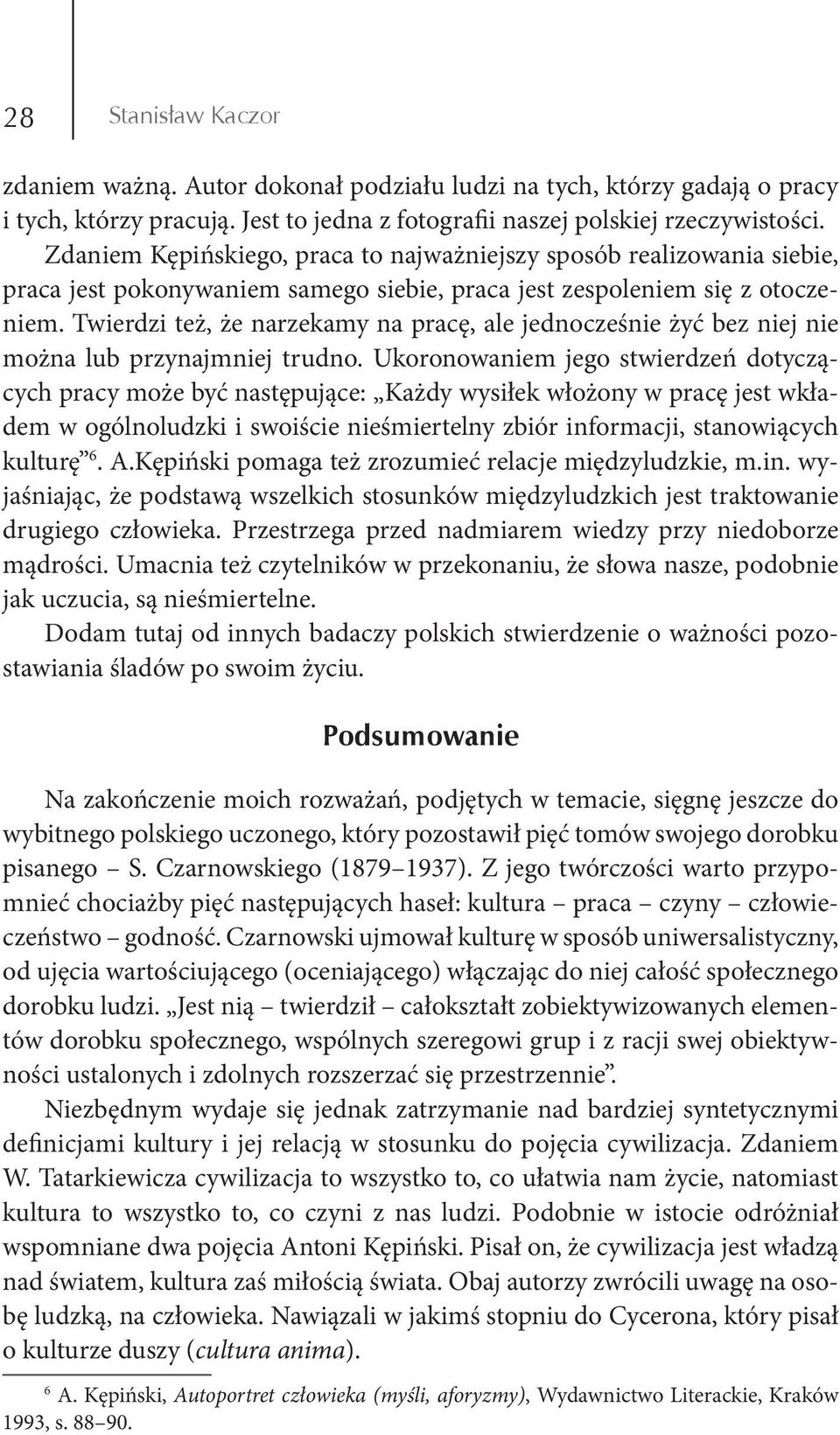 Twierdzi też, że narzekamy na pracę, ale jednocześnie żyć bez niej nie można lub przynajmniej trudno.