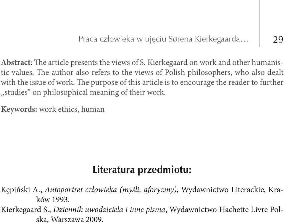 The purpose of this article is to encourage the reader to further studies on philosophical meaning of their work.
