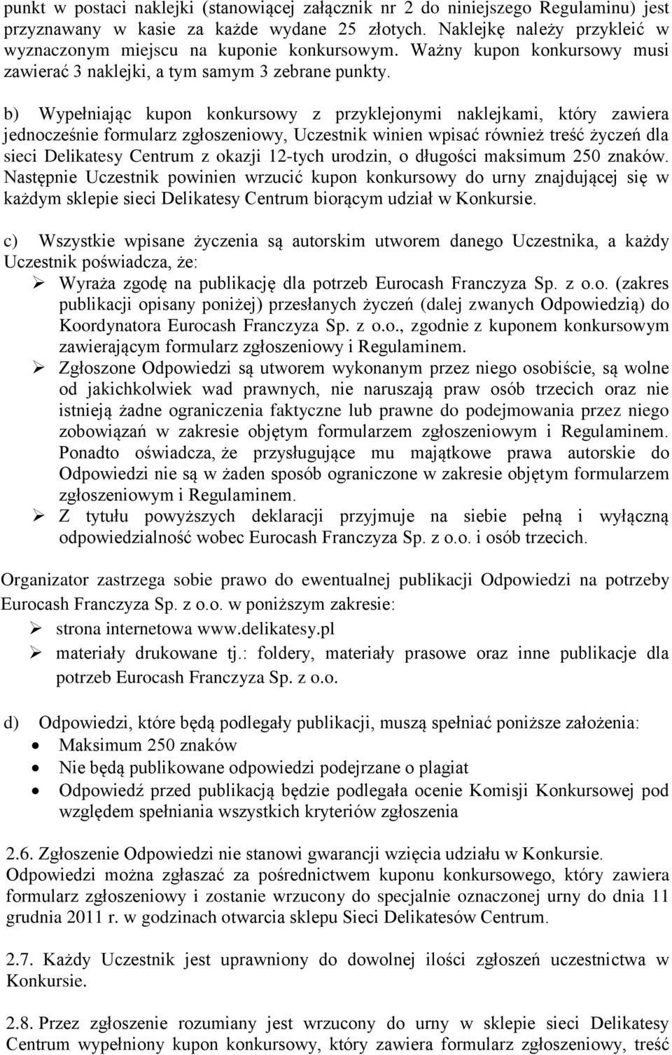 b) Wypełniając kupon konkursowy z przyklejonymi naklejkami, który zawiera jednocześnie formularz zgłoszeniowy, Uczestnik winien wpisać również treść życzeń dla sieci Delikatesy Centrum z okazji