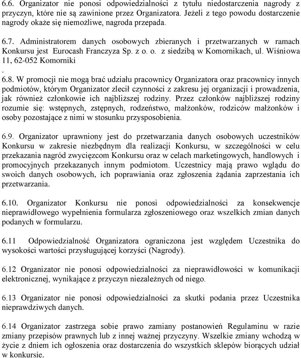 o. z siedzibą w Komornikach, ul. Wiśniowa 11, 62-052 Komorniki. 6.8.