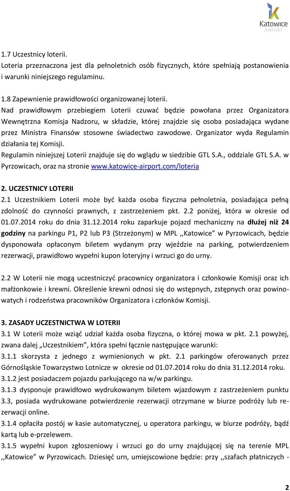 świadectwo zawodowe. Organizator wyda Regulamin działania tej Komisji. Regulamin niniejszej Loterii znajduje się do wglądu w siedzibie GTL S.A., oddziale GTL S.A. w Pyrzowicach, oraz na stronie www.