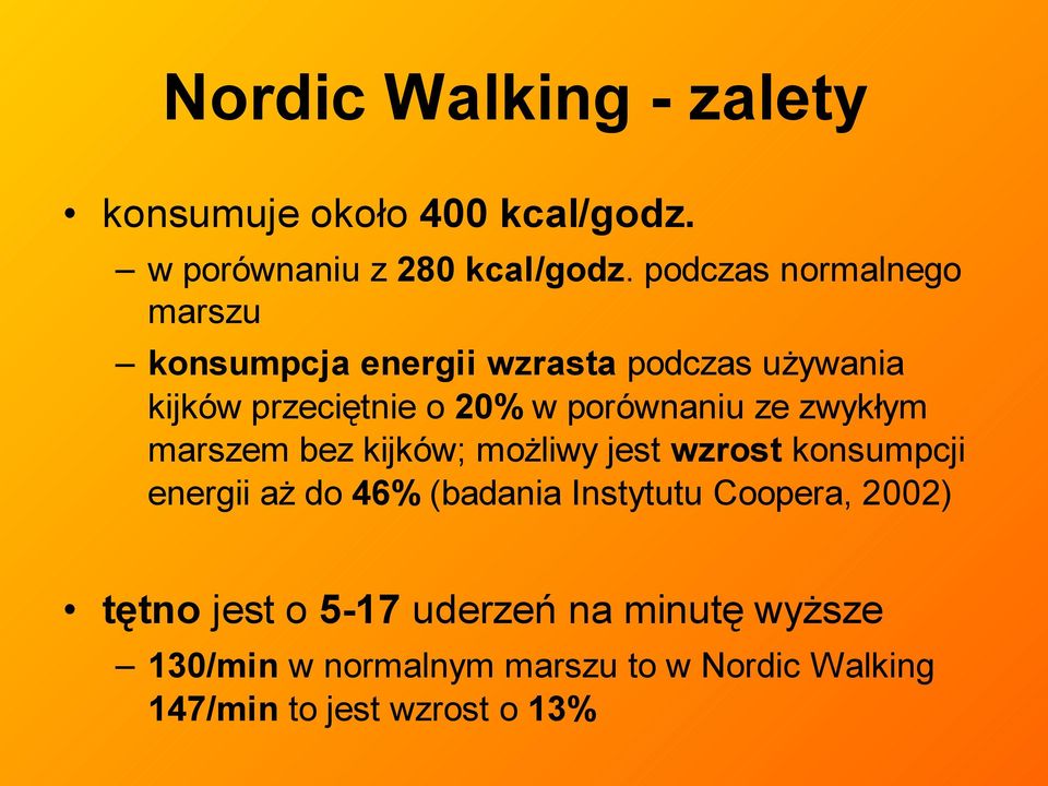 porównaniu ze zwykłym marszem bez kijków; możliwy jest wzrost konsumpcji energii aż do 46% (badania