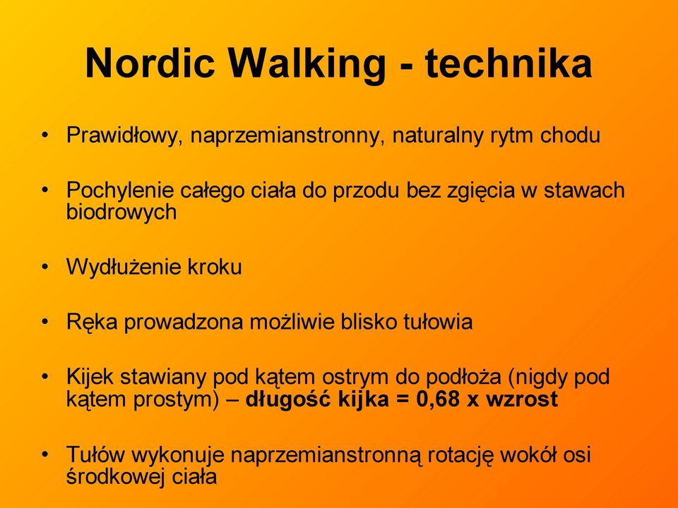 możliwie blisko tułowia Kijek stawiany pod kątem ostrym do podłoża (nigdy pod kątem