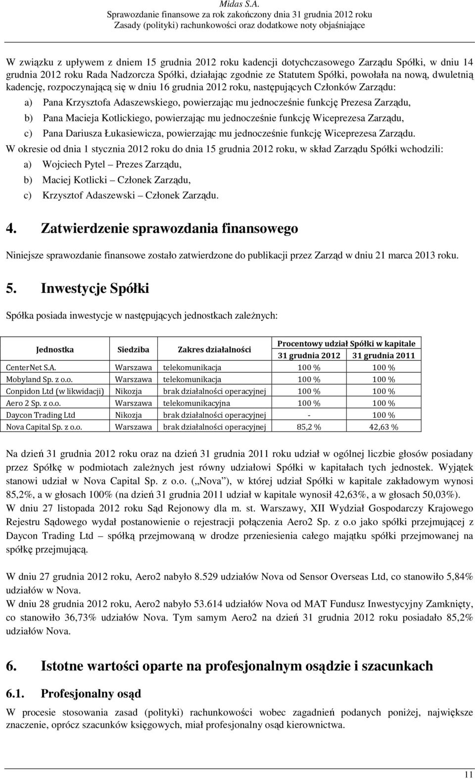 Macieja Kotlickiego, powierzając mu jednocześnie funkcję Wiceprezesa Zarządu, c) Pana Dariusza Łukasiewicza, powierzając mu jednocześnie funkcję Wiceprezesa Zarządu.