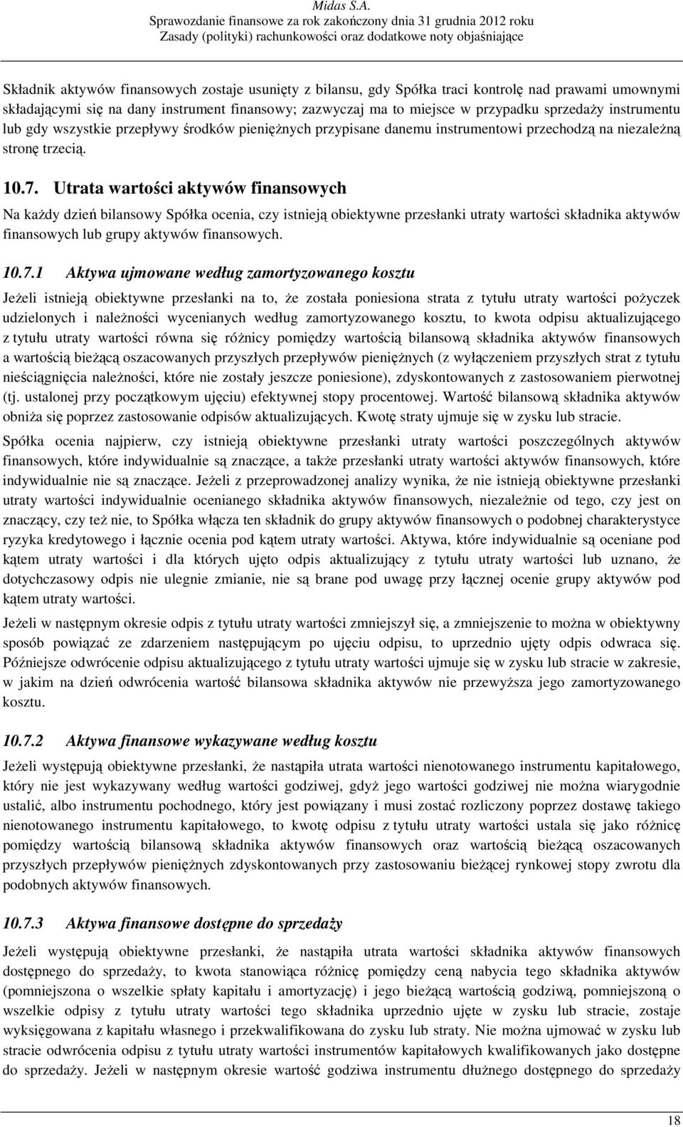 Utrata wartości aktywów finansowych Na kaŝdy dzień bilansowy Spółka ocenia, czy istnieją obiektywne przesłanki utraty wartości składnika aktywów finansowych lub grupy aktywów finansowych. 10.7.