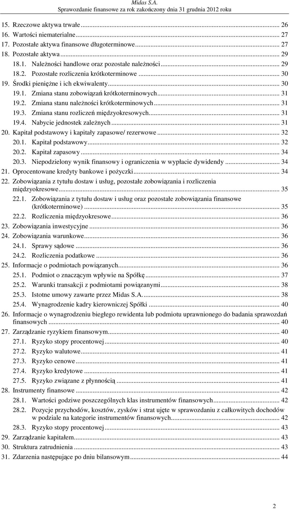 .. 31 19.3. Zmiana stanu rozliczeń międzyokresowych... 31 19.4. Nabycie jednostek zaleŝnych... 31 20. Kapitał podstawowy i kapitały zapasowe/ rezerwowe... 32 20.1. Kapitał podstawowy... 32 20.2. Kapitał zapasowy.