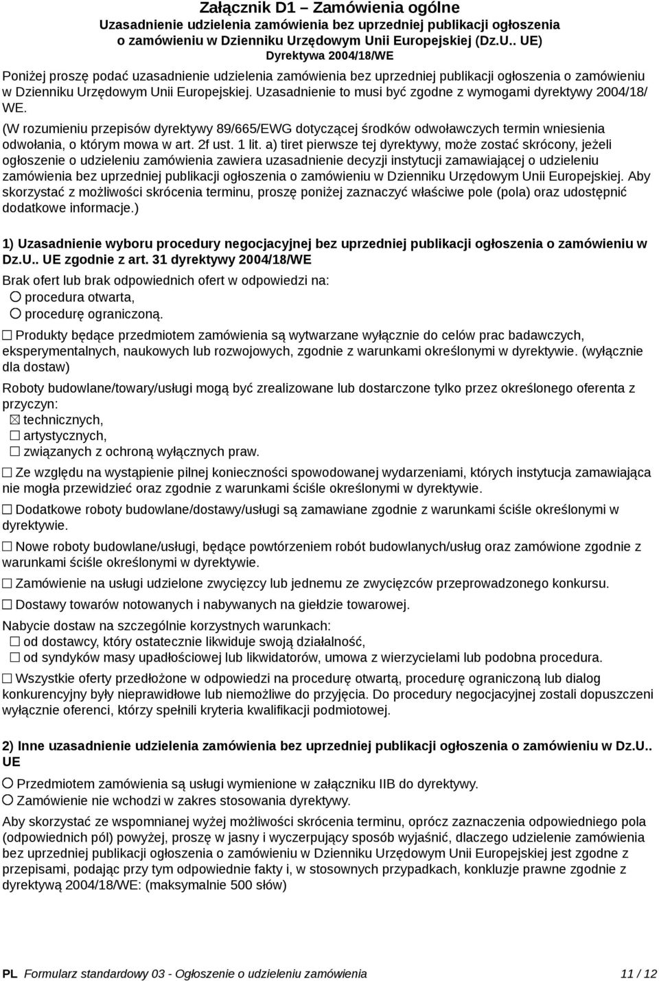 zędowym Unii Europejskiej (Dz.U.. UE) Dyrektywa 2004/18/WE Poniżej proszę podać uzzędowym Unii Europejskiej. Uzasadnienie to musi być zgodne z wymogami dyrektywy 2004/18/ WE.