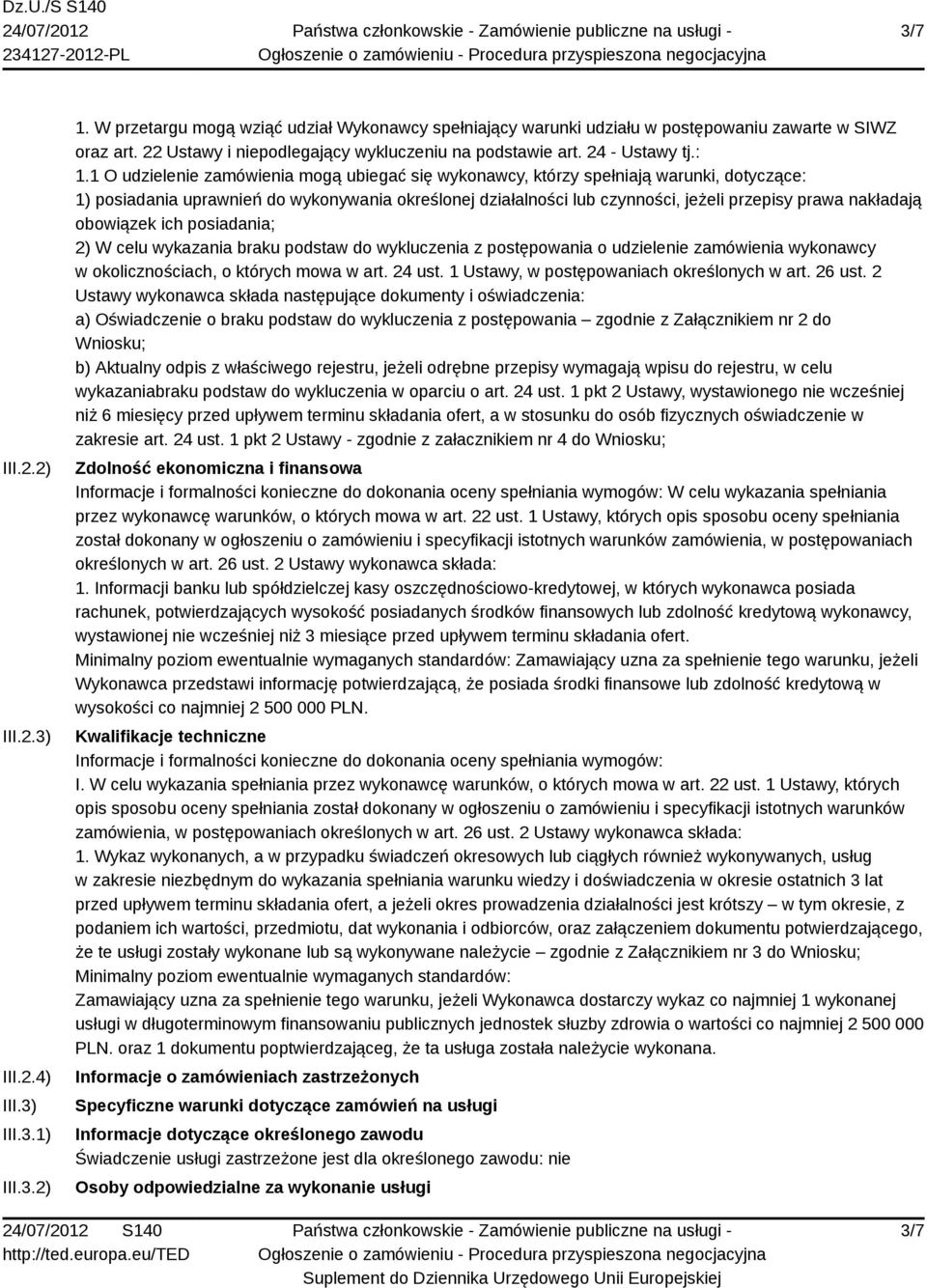 1 O udzielenie zamówienia mogą ubiegać się wykonawcy, którzy spełniają warunki, dotyczące: 1) posiadania uprawnień do wykonywania określonej działalności lub czynności, jeżeli przepisy prawa