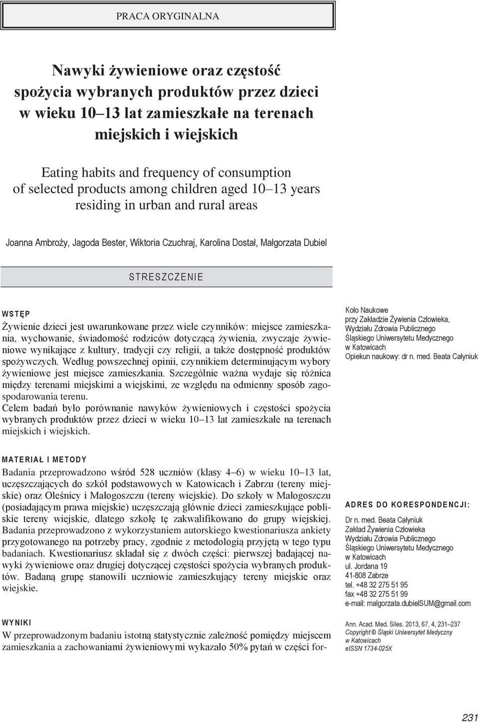 Żywienie dzieci jest uwarunkowane przez wiele czynników: miejsce zamieszkania, wychowanie, świadomość rodziców dotyczącą żywienia, zwyczaje żywieniowe wynikające z kultury, tradycji czy religii, a