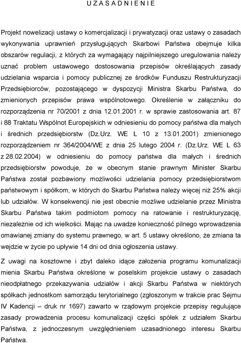 Restrukturyzacji Przedsiębiorców, pozostającego w dyspozycji Ministra Skarbu Państwa, do zmienionych przepisów prawa wspólnotowego. Określenie w załączniku do rozporządzenia nr 70/2001 z dnia 12.01.2001 r.