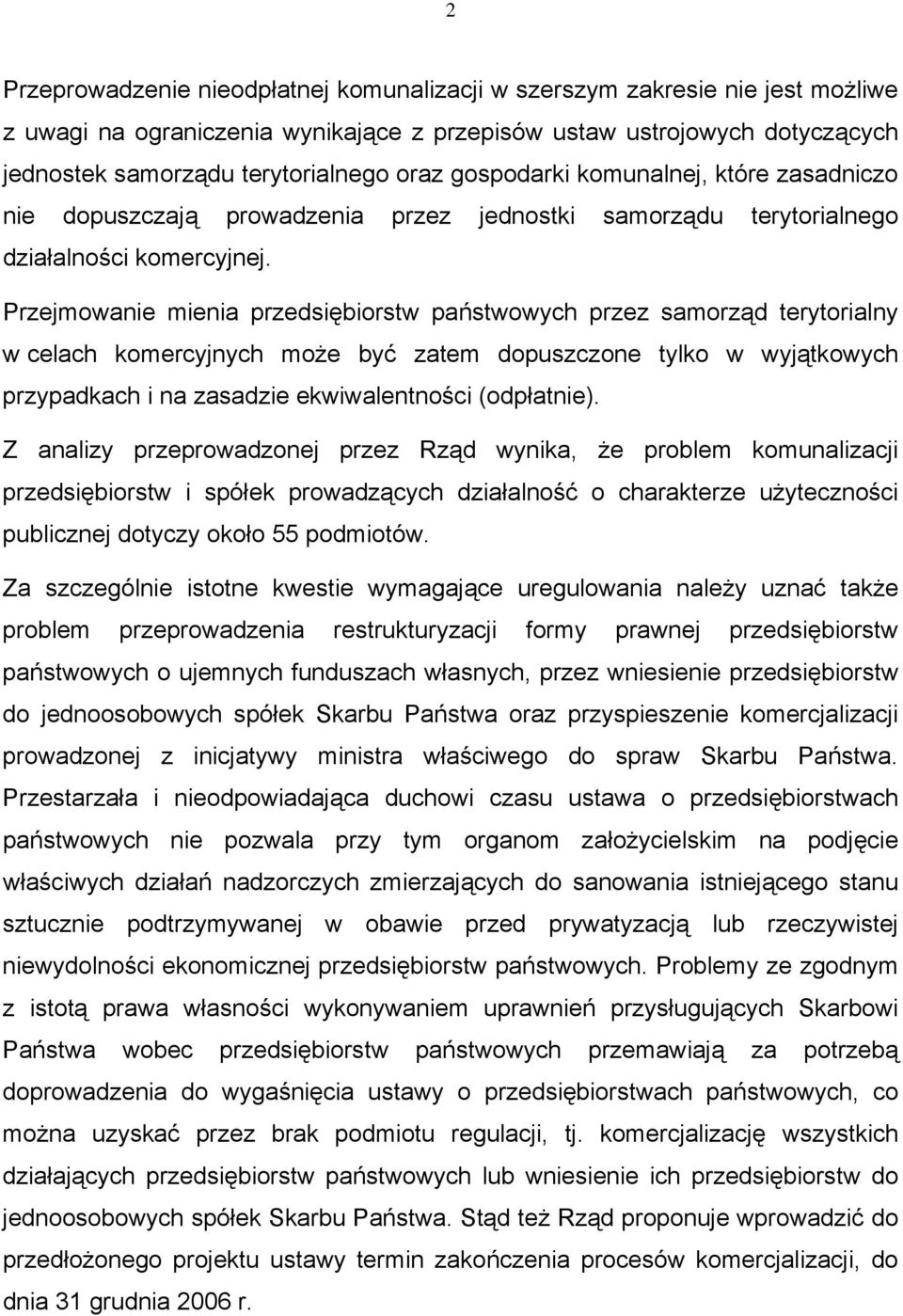 Przejmowanie mienia przedsiębiorstw państwowych przez samorząd terytorialny w celach komercyjnych może być zatem dopuszczone tylko w wyjątkowych przypadkach i na zasadzie ekwiwalentności (odpłatnie).