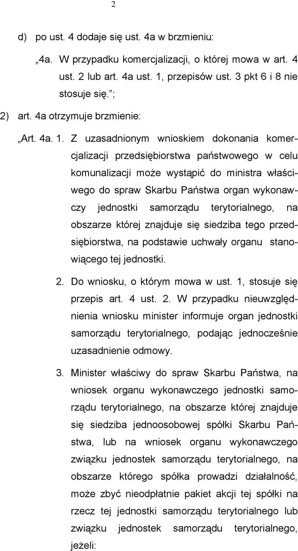 Z uzasadnionym wnioskiem dokonania komercjalizacji przedsiębiorstwa państwowego w celu komunalizacji może wystąpić do ministra właściwego do spraw Skarbu Państwa organ wykonawczy jednostki samorządu