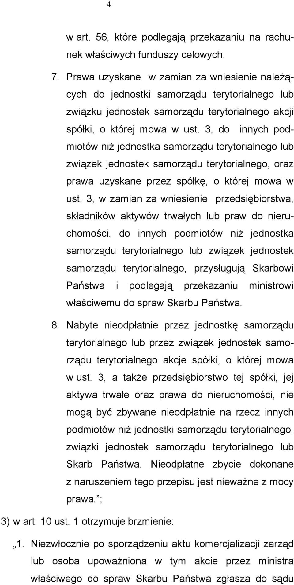 3, do innych podmiotów niż jednostka samorządu terytorialnego lub związek jednostek samorządu terytorialnego, oraz prawa uzyskane przez spółkę, o której mowa w ust.