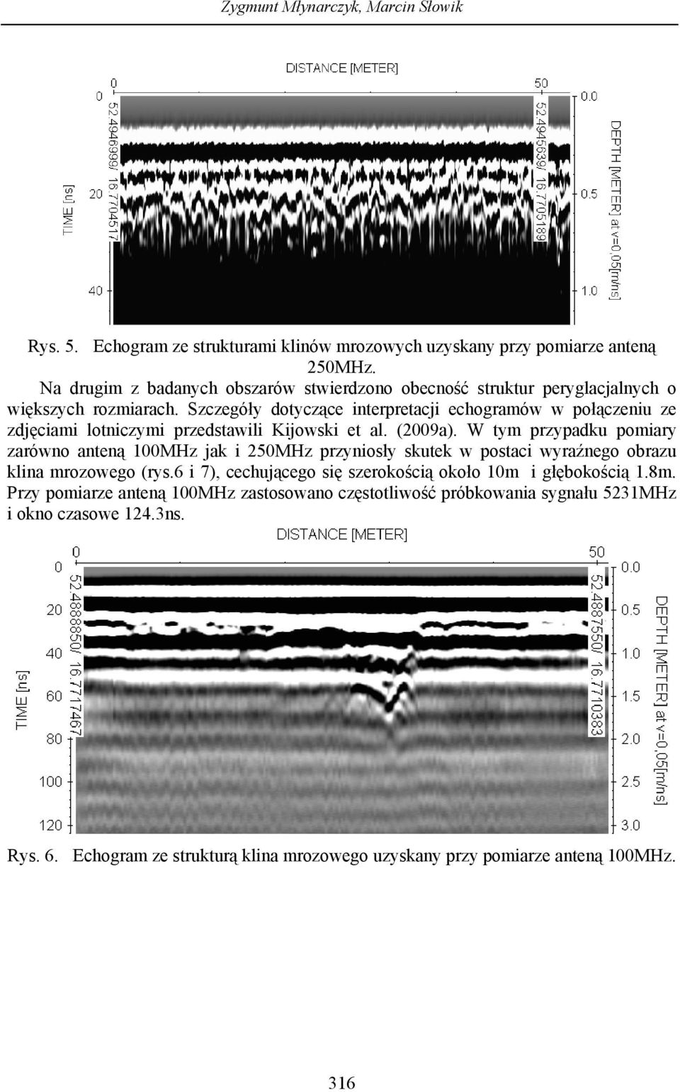 Szczegóły dotyczące interpretacji echogramów w połączeniu ze zdjęciami lotniczymi przedstawili Kijowski et al. (2009a).