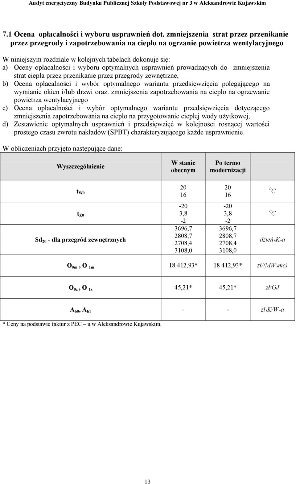 wyboru optymalnych usprawnień prowadzących do zmniejszenia strat ciepła przez przenikanie przez przegrody zewnętrzne, b) Ocena opłacalności i wybór optymalnego wariantu przedsięwzięcia polegającego