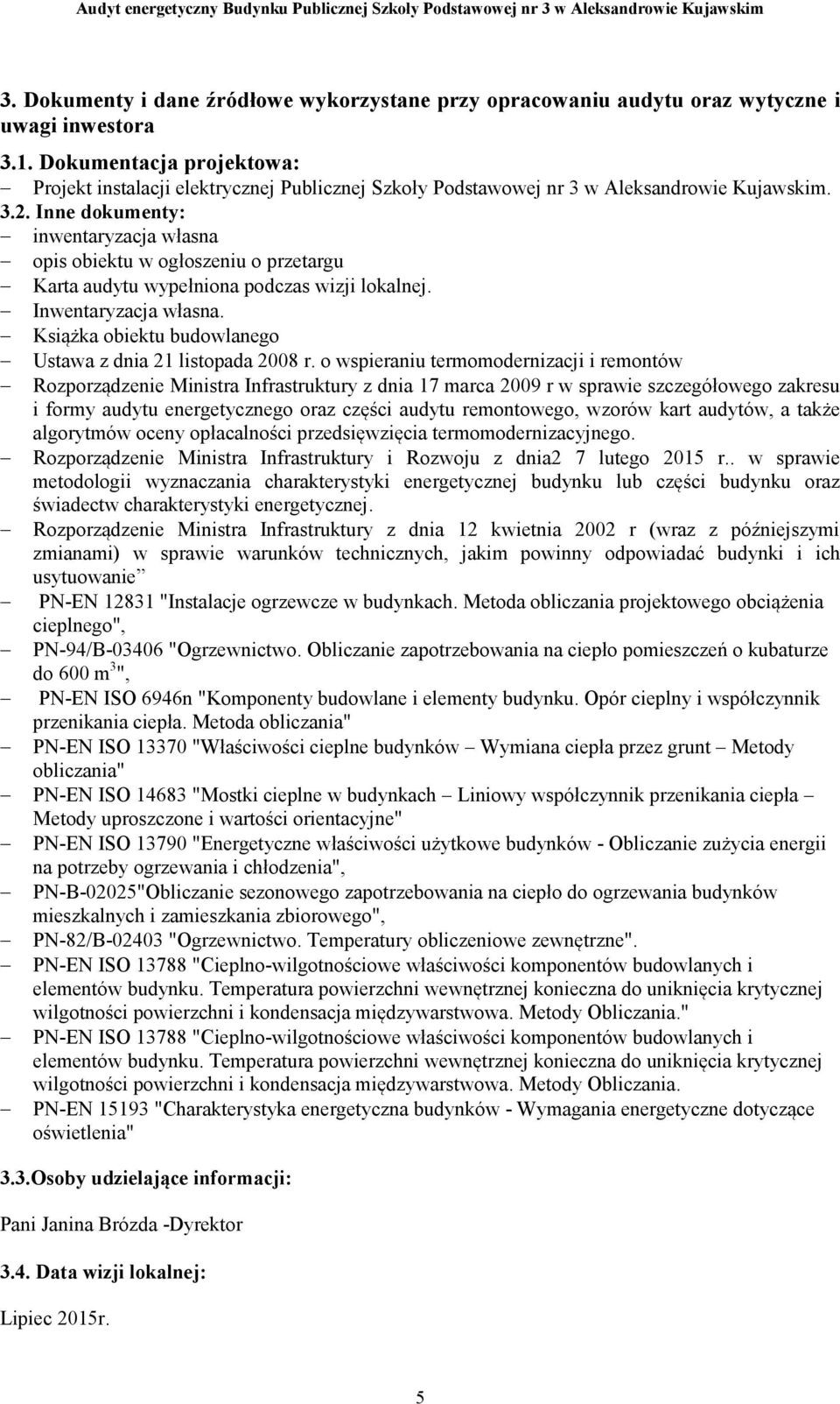 Inne dokumenty: inwentaryzacja własna opis obiektu w ogłoszeniu o przetargu Karta audytu wypełniona podczas wizji lokalnej. Inwentaryzacja własna.